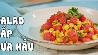 [Video] Cách làm Salad dưa hấu bắp nướng bằng bếp hồng ngoại