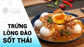 [Video] Chi tiết cách làm trứng lòng đào sốt kiểu Thái lạ mà ngon