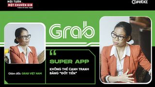 Giám đốc Grab Việt Nam: Super app không thể cạnh tranh bằng "đốt tiền"